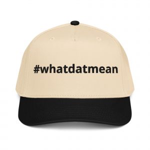 #whatdatmean Baseball Cap